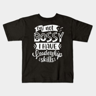 Im Not Bossy I Have Leadership Skills Kids T-Shirt